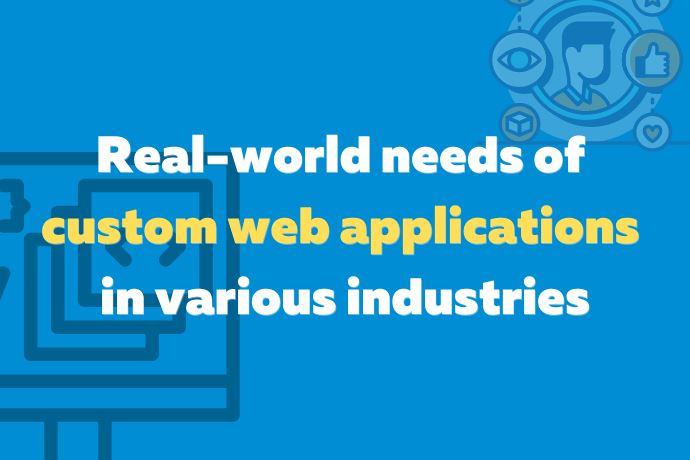 Real-world needs of custom web applications in various industries