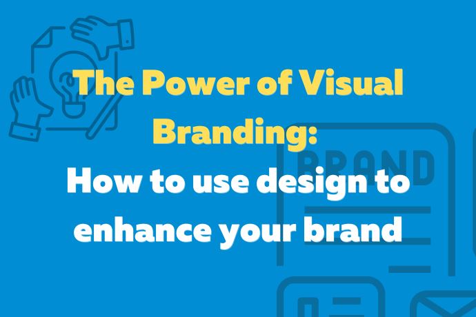 The power of visual branding and how to use design to enhance your brand